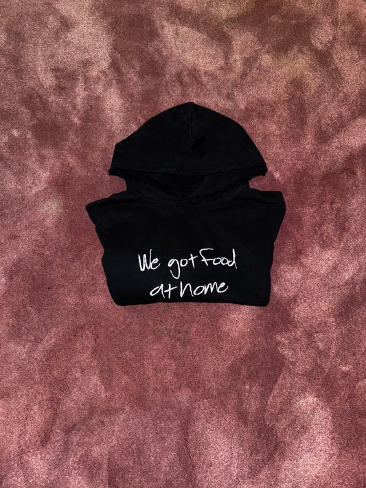 WE GOT FOOD AT HOME HOODIE